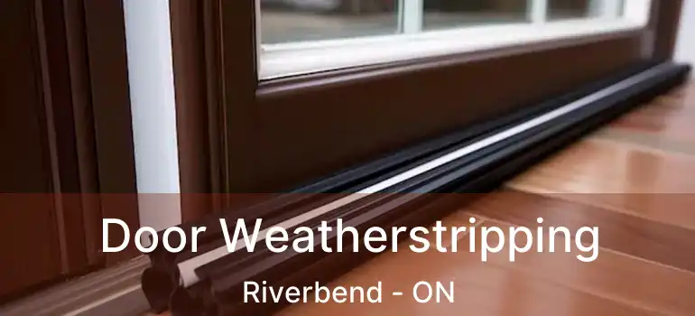 Door Weatherstripping Riverbend - ON