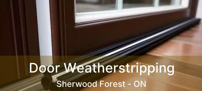  Door Weatherstripping Sherwood Forest - ON