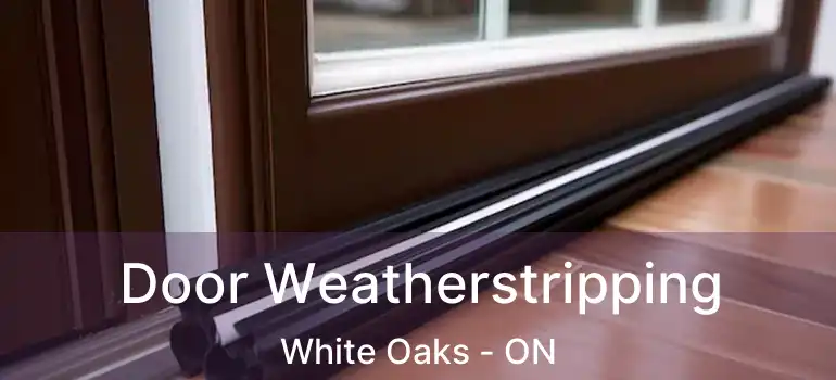  Door Weatherstripping White Oaks - ON
