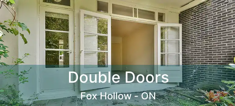  Double Doors Fox Hollow - ON