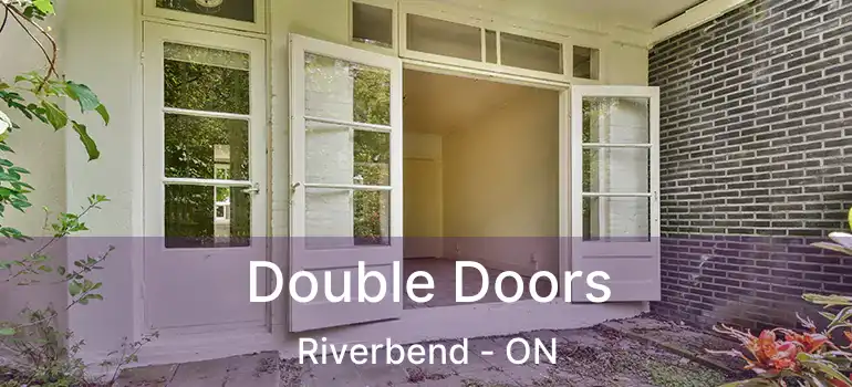  Double Doors Riverbend - ON