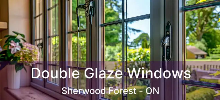  Double Glaze Windows Sherwood Forest - ON