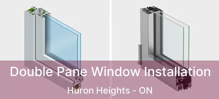  Double Pane Window Installation Huron Heights - ON