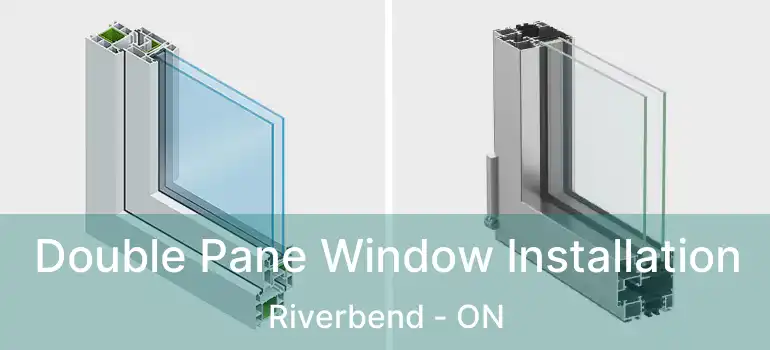  Double Pane Window Installation Riverbend - ON