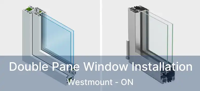  Double Pane Window Installation Westmount - ON