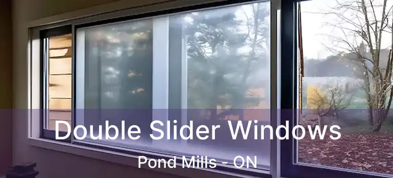  Double Slider Windows Pond Mills - ON