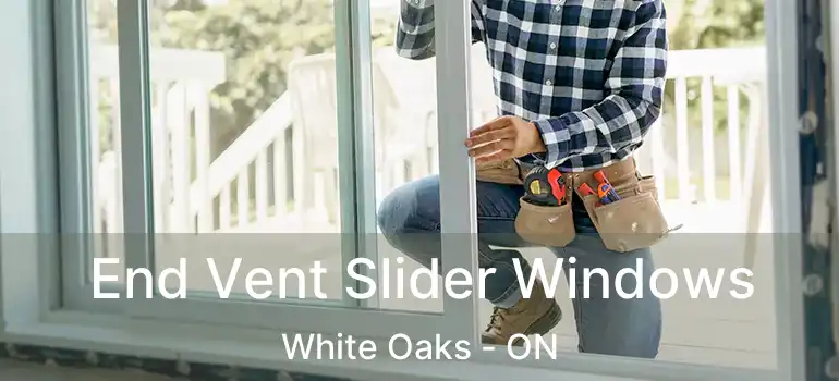  End Vent Slider Windows White Oaks - ON