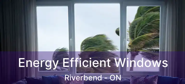  Energy Efficient Windows Riverbend - ON