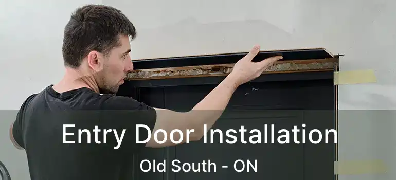  Entry Door Installation Old South - ON
