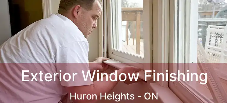  Exterior Window Finishing Huron Heights - ON