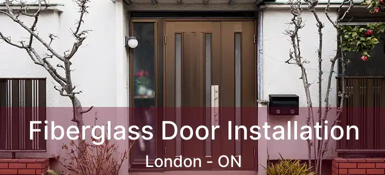  Fiberglass Door Installation London - ON