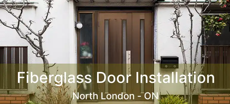  Fiberglass Door Installation North London - ON