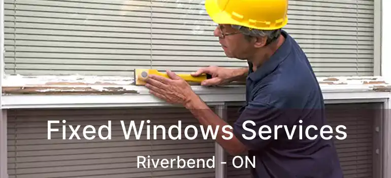  Fixed Windows Services Riverbend - ON