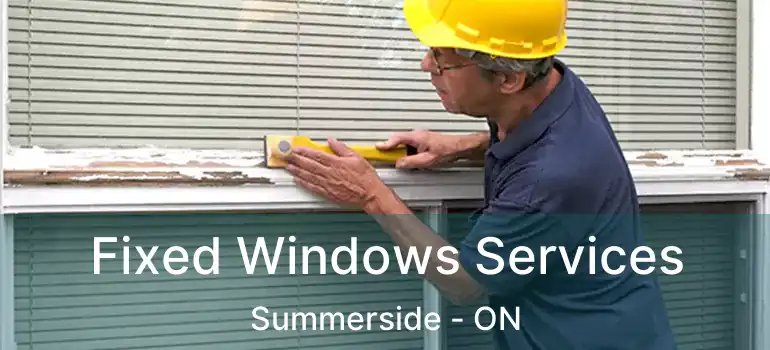  Fixed Windows Services Summerside - ON