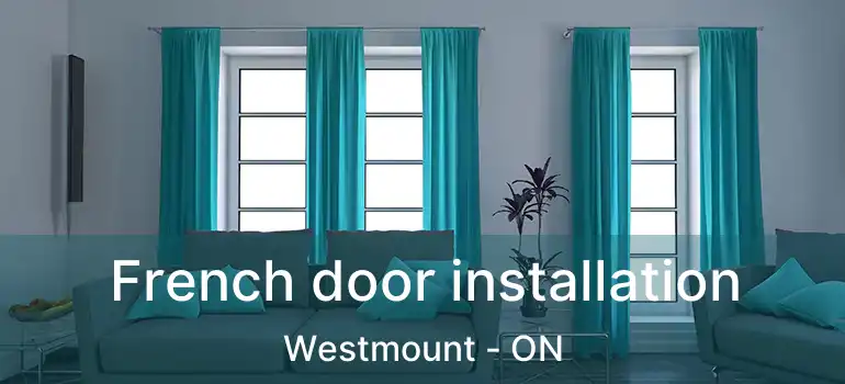  French door installation Westmount - ON