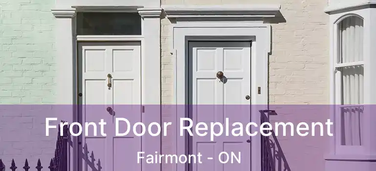  Front Door Replacement Fairmont - ON