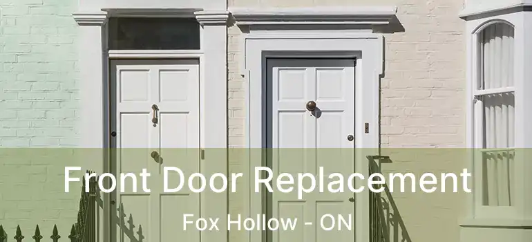  Front Door Replacement Fox Hollow - ON