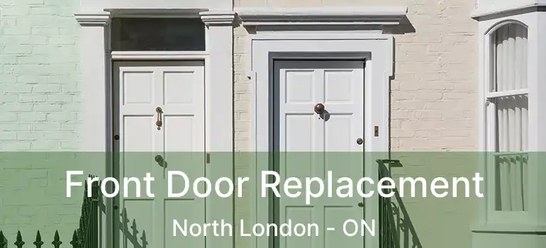  Front Door Replacement North London - ON