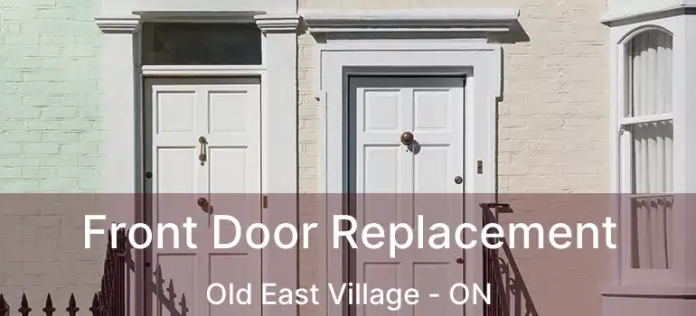  Front Door Replacement Old East Village - ON