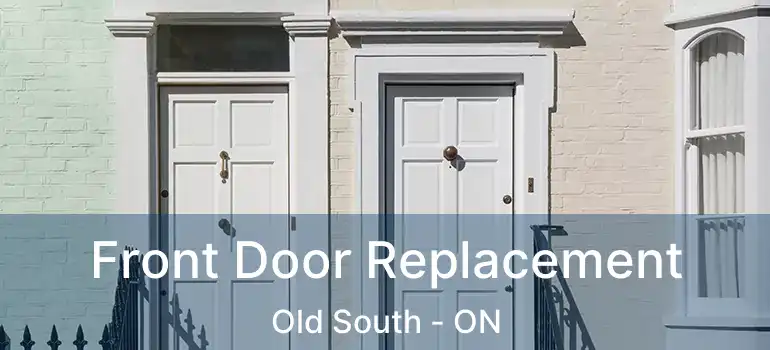  Front Door Replacement Old South - ON