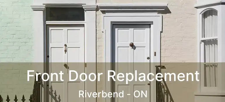  Front Door Replacement Riverbend - ON