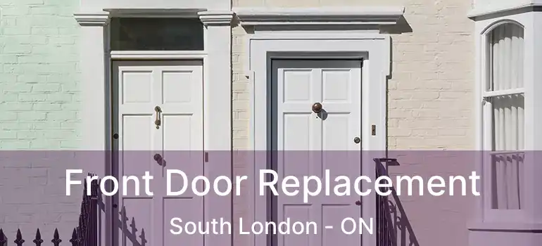  Front Door Replacement South London - ON