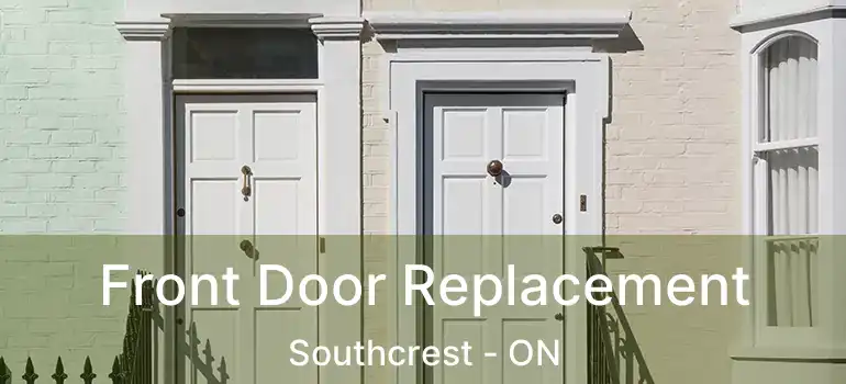  Front Door Replacement Southcrest - ON