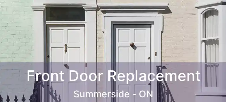  Front Door Replacement Summerside - ON