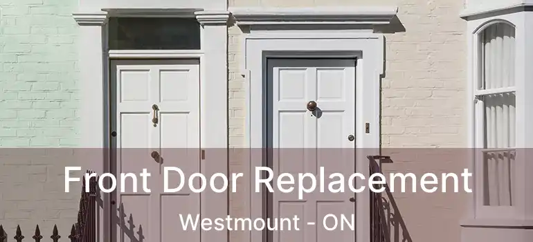  Front Door Replacement Westmount - ON