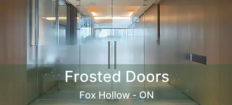  Frosted Doors Fox Hollow - ON