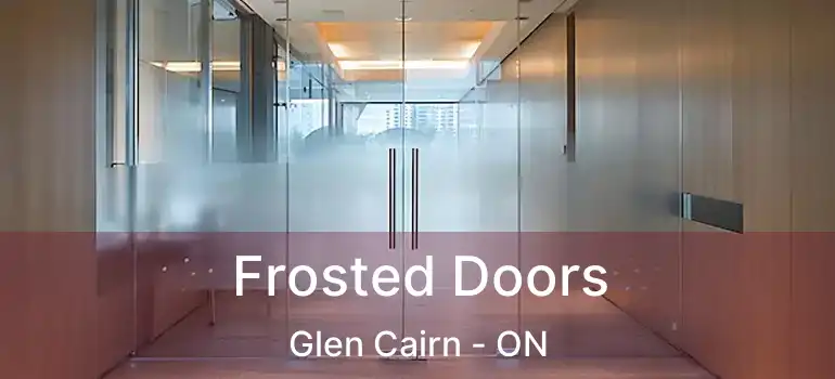  Frosted Doors Glen Cairn - ON