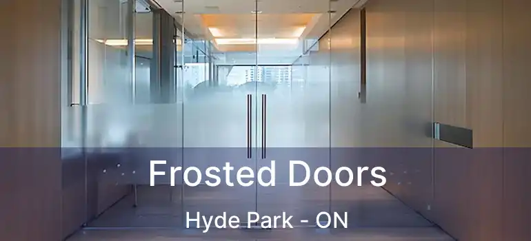  Frosted Doors Hyde Park - ON