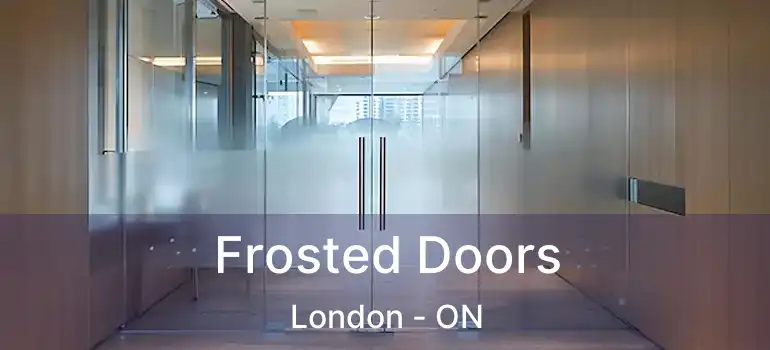  Frosted Doors London - ON