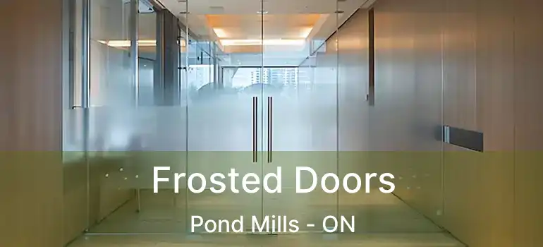  Frosted Doors Pond Mills - ON