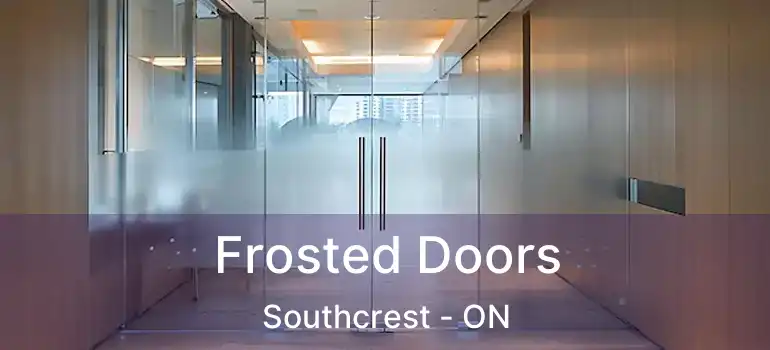  Frosted Doors Southcrest - ON