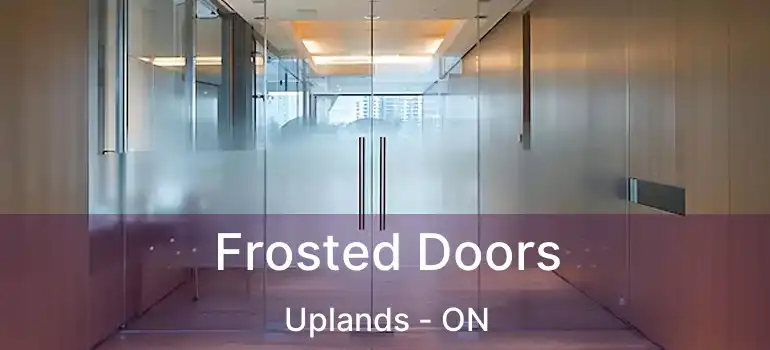  Frosted Doors Uplands - ON