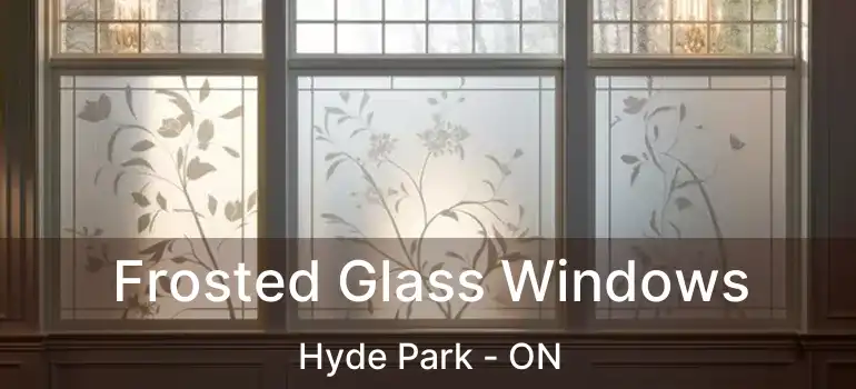  Frosted Glass Windows Hyde Park - ON