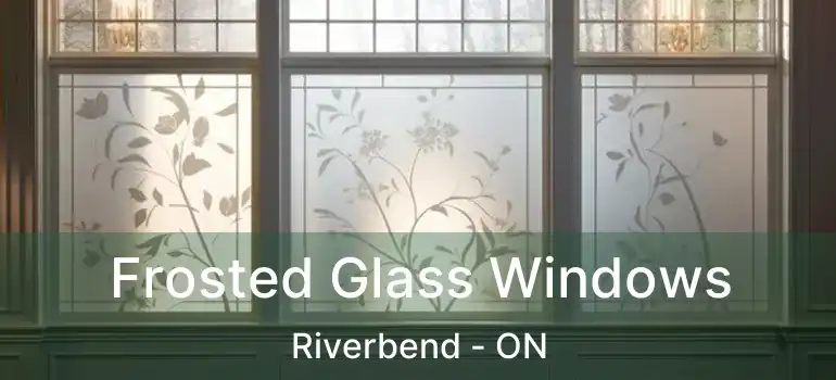  Frosted Glass Windows Riverbend - ON