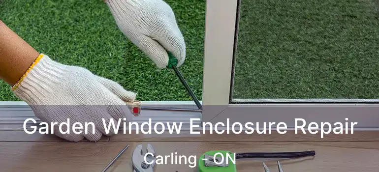  Garden Window Enclosure Repair Carling - ON