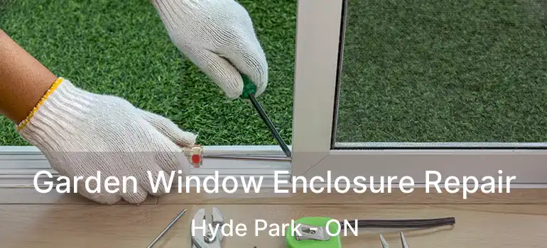  Garden Window Enclosure Repair Hyde Park - ON