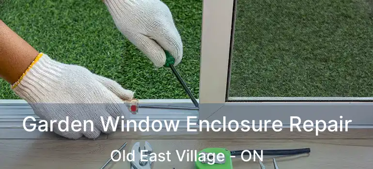  Garden Window Enclosure Repair Old East Village - ON