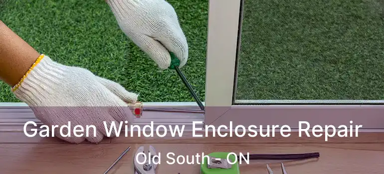  Garden Window Enclosure Repair Old South - ON