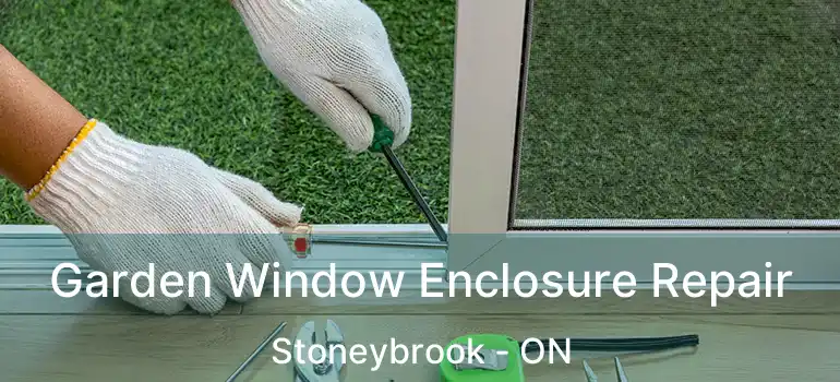  Garden Window Enclosure Repair Stoneybrook - ON