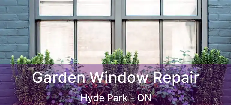  Garden Window Repair Hyde Park - ON