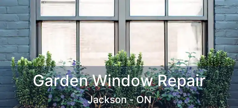  Garden Window Repair Jackson - ON