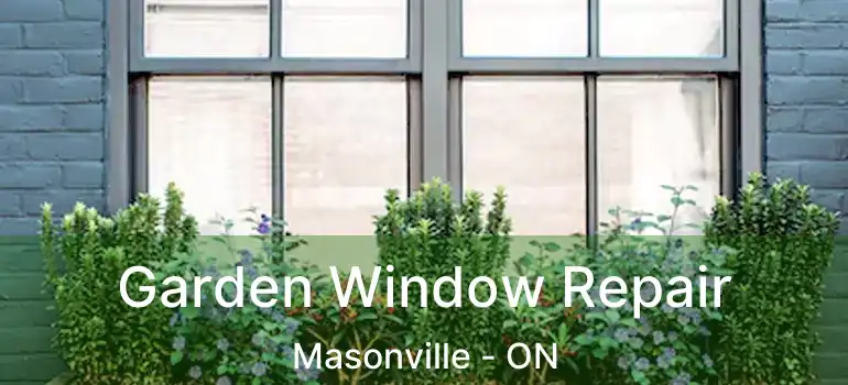  Garden Window Repair Masonville - ON