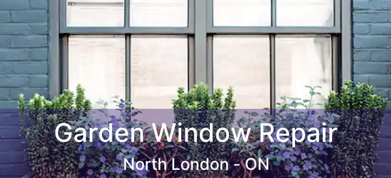  Garden Window Repair North London - ON