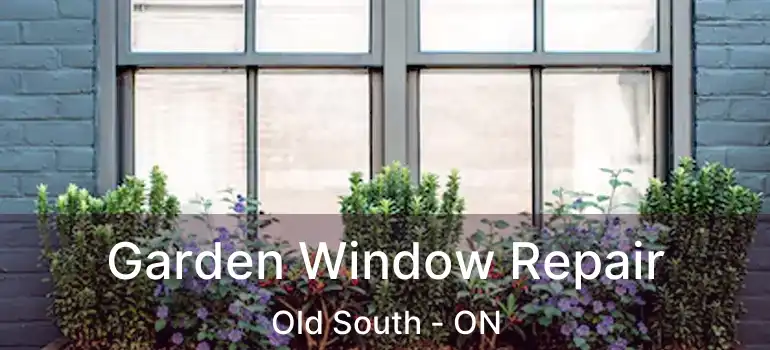  Garden Window Repair Old South - ON
