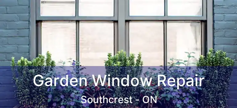  Garden Window Repair Southcrest - ON