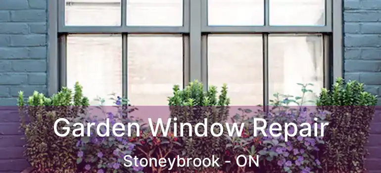  Garden Window Repair Stoneybrook - ON